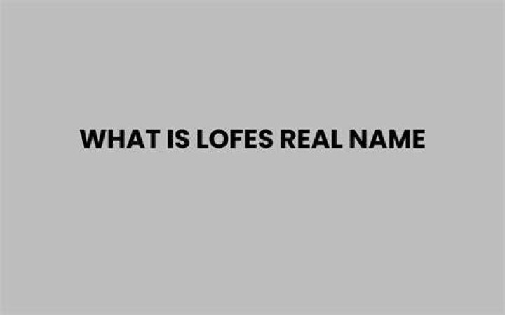 Lofes Real Name Discovering The Man Behind The Mystery!
